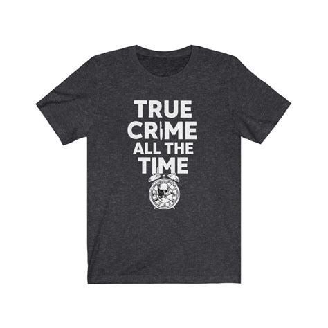 True Crime All The Time True Crime Shirt Crime Junkie Etsy