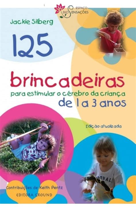 Livro 125 Brincadeiras para Estimular o Cérebro da Criança de 1 a 3 Anos