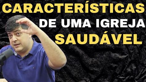 CARACTERÍSTICAS DE UMA IGREJA SAUDÁVEL YouTube