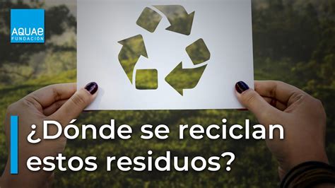 Sabes D Nde Se Reciclan Estos Residuos Youtube