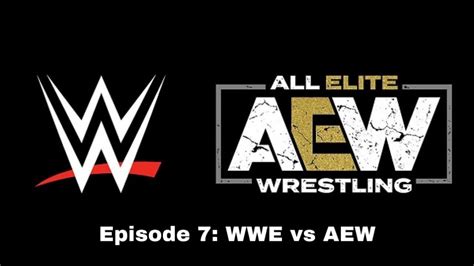 Episode 7 Wwe Vs Aew Youtube