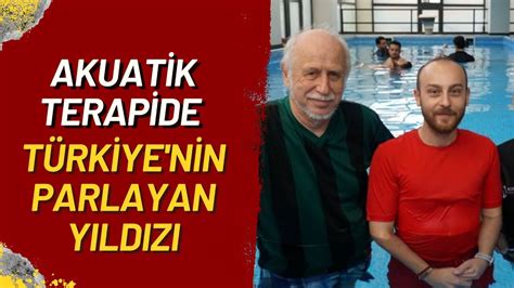 AKUATİK TERAPİDE TÜRKİYE NİN PARLAYAN YILDIZI YouTube