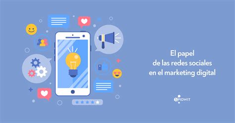 El Papel De Las Redes Sociales En El Marketing Digital Spidwit Blog