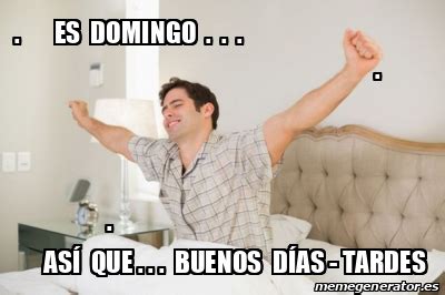 Meme Personalizado es domingo así que buenos días