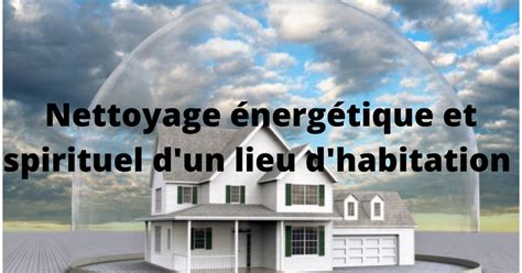 Nettoyage Nerg Tique Et Spirituel D Un Lieu D Habitation Distance