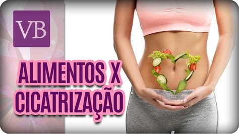 Influ Ncia Dos Alimentos Na Cicatriza O Voc Bonita Youtube