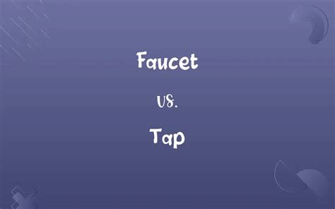 Faucet vs. Tap: Know the Difference