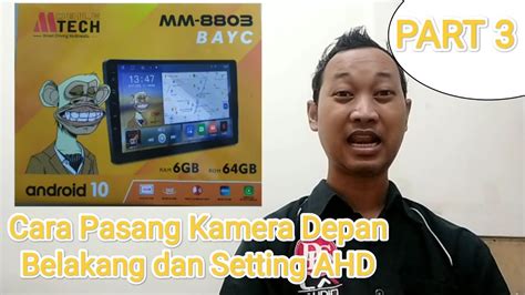 Cara Pasang Kamera Depan Belakang Dan Ahd Di Head Unit Android Mtech