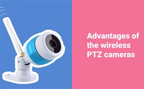 Benefits Of Wireless PTZ Camera The Reasons For Choosing Ambicam