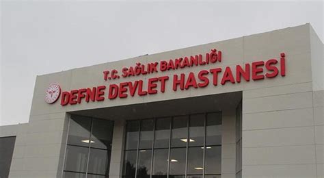 Defne Devlet Hastanesi bugün hasta kabulüne başlıyor Son Dakika