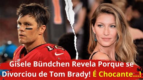 Gisele Bündchen Revela Por Que se Divorciou de Tom Brady e o QUE ELA