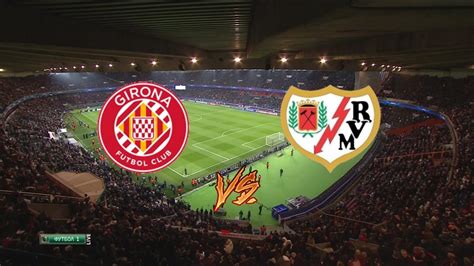 Girona Rayo Vallecano En Vivo Ver Partido Girona Rayo Vallecano