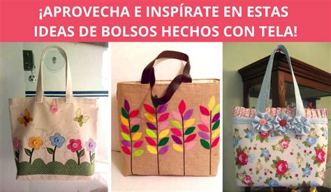 Inspírate Con Estas Ideas Y Haz Bellos Bolsos De Tela Te Encantará