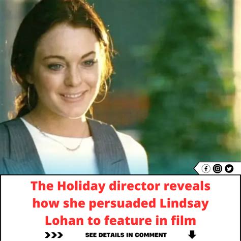 The Holiday Director Reveals How She Persuaded Lindsay Lohan To Feature