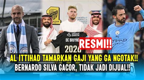 RESMI AL ITTIHAD KEJAR KEVIN DE BRUYNE BERNARDO SILVA GA JADI DIJUAL