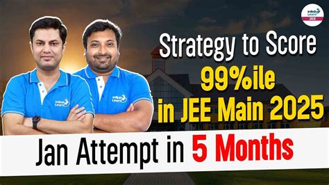 Strategy To Score Ile In Jee Main Jan Attempt In Months