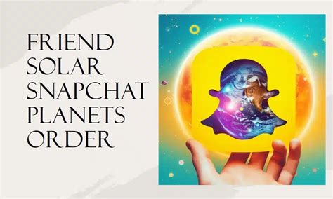 Understanding The Friend Solar Snapchat Planets Order BMTS Corp