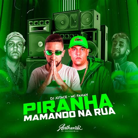 Piranha Mamando Na Rua Feat MC FAHAH Single Album By DJ JOTACE