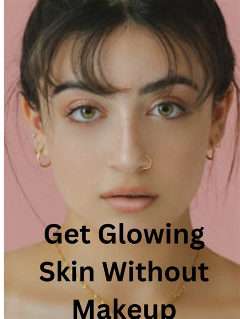 How To Get Glowing Skin Without Makeup Glowriousgirls