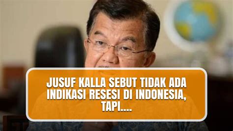 JUSUF KALLA SEBUT TIDAK ADA INDIKASI RESESI DI INDONESIA TAPI YouTube