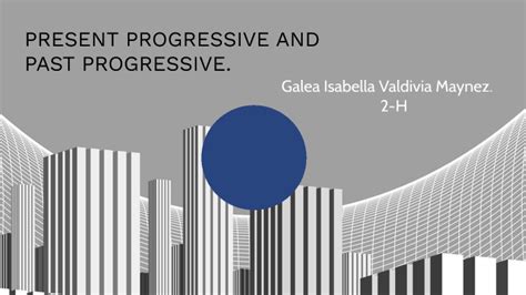 Present Progressive And Past Progressive By Galea Maynez On Prezi