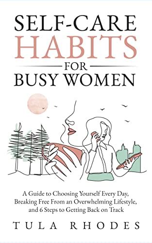 Self Care Habits For Busy Women A Guide To Choosing Yourself Every Day