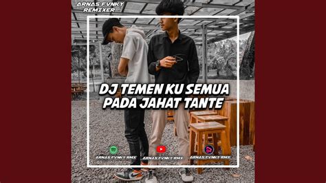 Dj Temen Ku Semua Pada Jahat Tante X Enak Dong Arnas Fvnky Rmx Youtube