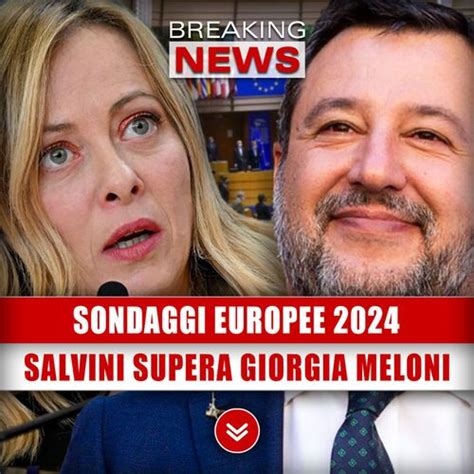 Sondaggi Europee Matteo Salvini Supera Giorgia Meloni From