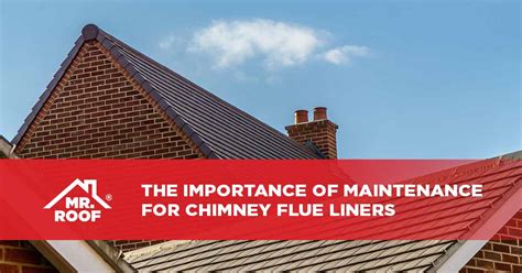 Regular Maintenance For Chimney Flue Liners Mr Roof