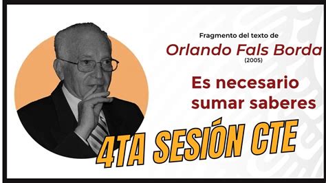 Video De La Lectura Es Necesario Sumar Saberes Orlando Fals Borda