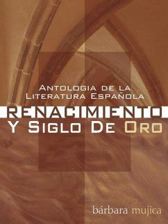 Antologia De La Literatura Espanola Renacimiento Y Siglo De Oro Von