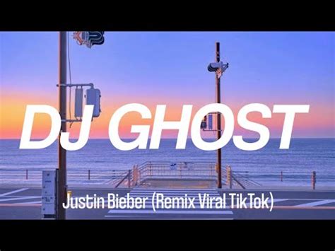 DJ GHOST Justin Bieber Remix Viral TikTok Lyrics YouTube