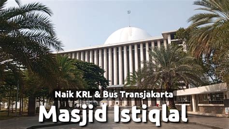 Cara Ke Masjid Istiqlal Naik Transportasi Umum Youtube