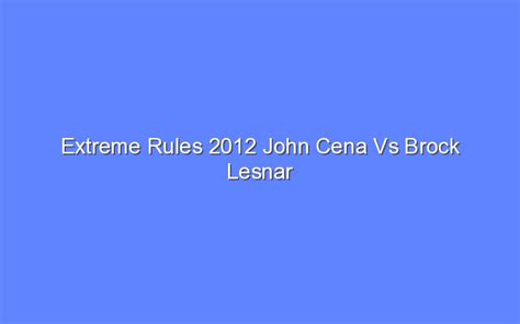 Extreme Rules 2012 John Cena Vs Brock Lesnar Highlights - Bologny