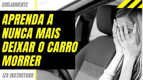 APRENDA A NUNCA MAIS DEIXAR O CARRO MORRER YouTube