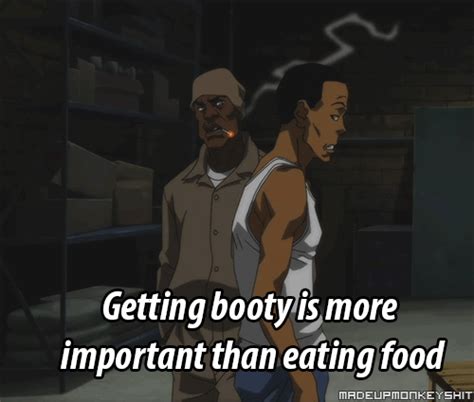 Getting Booty Is More Important Than Eating Food The Boondocks Know