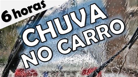 Som Da Chuva No Carro Som Da Chuva Para Dormir E Relaxar Barulho De