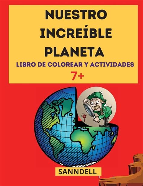 Nuestro Increíble Planeta El mejor libro informativo sobre los