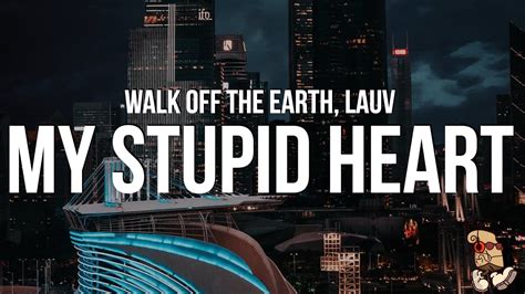 Walk Off The Earth Lauv My Stupid Heart Lyrics Youtube