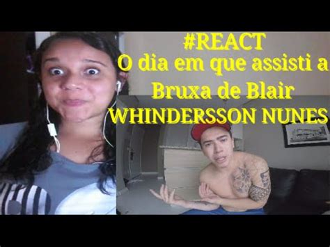 React O Dia Em Que Assisti A Bruxa De Blair Whindersson Nunes Youtube