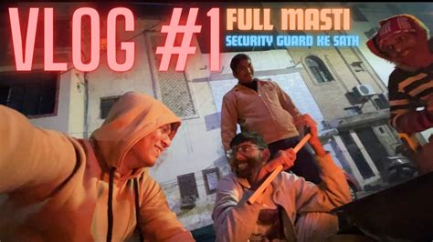 My First Vlog Full Masti Security Guard Uncle Ke Sath Youtube