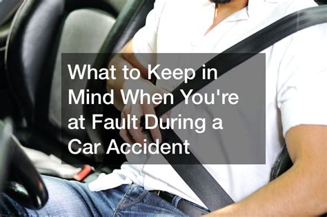 What To Keep In Mind When You Re At Fault During A Car Accident