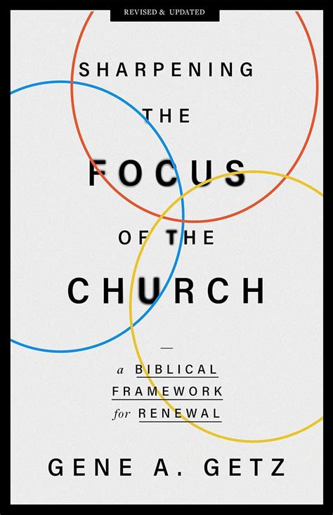 Sharpening the Focus of the Church: A Biblical Framework for Renewal ...