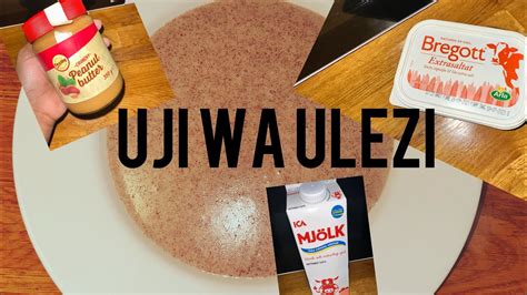 JINSI YA KUPIKA UJI WA ULEZI MY FAVORITE BREAKFAST WALE WA EUROPE