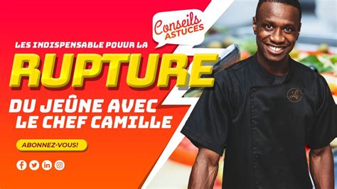 Les Indispensable De La Rupture Du Je Ne Avec Le Chef Camille Youtube