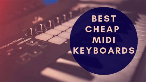 The Best Cheap Midi Keyboard - Get Professional Quality at an ...