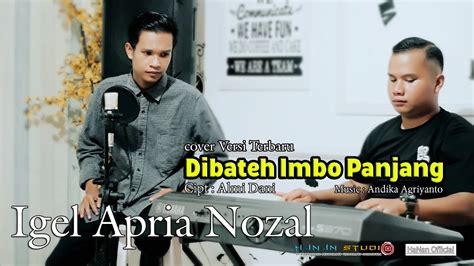 Dibateh Imbo Panjang Cipt Almi Dani Cover Igel Apria Nozal Hanan