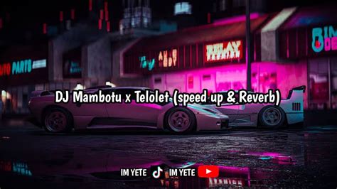 Dj Mambotu X Telolet Speed Up And Reverb 🎧 Youtube