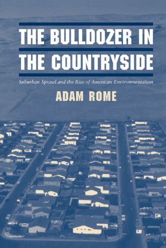 The Bulldozer In The Countryside Suburban Sprawl And The Rise Of