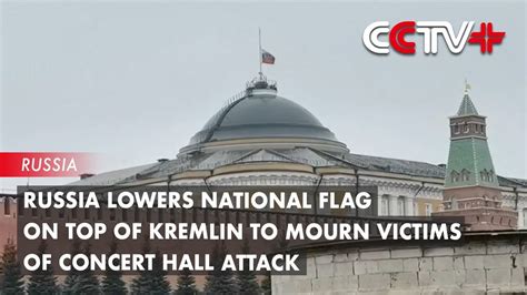 Russia Lowers National Flag On Top Of Kremlin To Mourn Victims Of